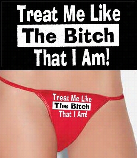 Treat Me Like The Bitch That I Am Thong