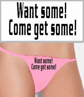 Want Some! Thong