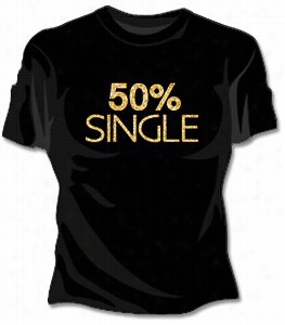 50% Single Girls T-shirt