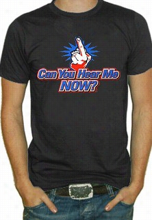 Can You Hear Me Now T-shirt