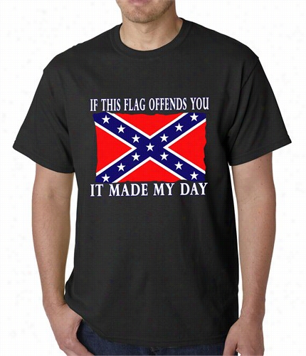 Confederate Fag Tshirt - If This Flg Offends You It Made My Day T-shirt