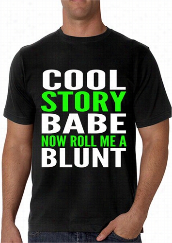 Cool Story Babe...n Ow Roll Me A Blunt Men's -tshirt