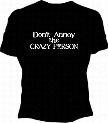 Dont Molest The Crazy Person Gir Ls T-shirt