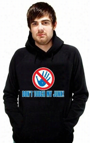 Don't Touch My Junk! Hands Off! Hoodie