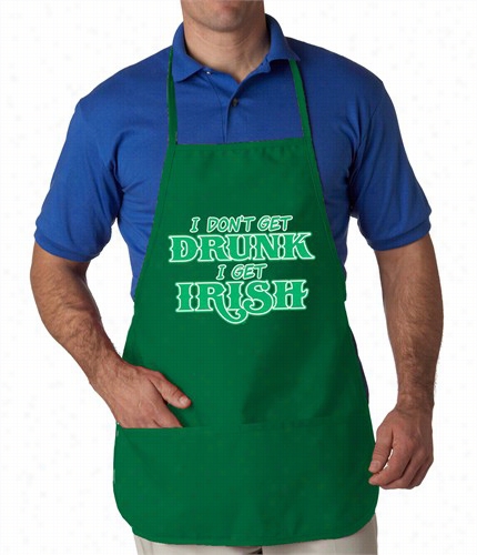 I Don't Gst Drunk, I Get Irish Apron