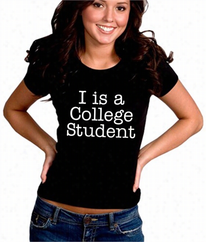 I Is A College Student Girls T-shirt