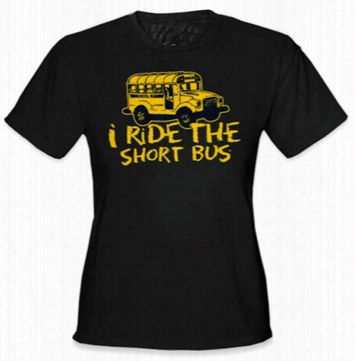 I Ride The Short Bus Girls T-shirt