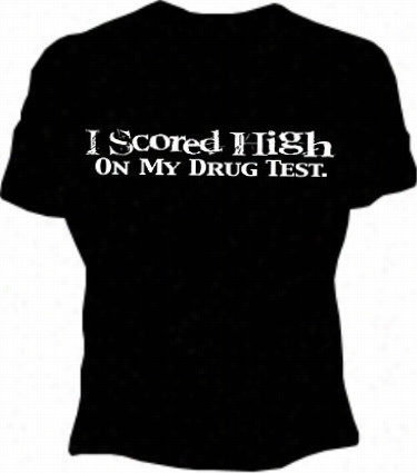 I Scored High, Drug Proof Girls T-shirt