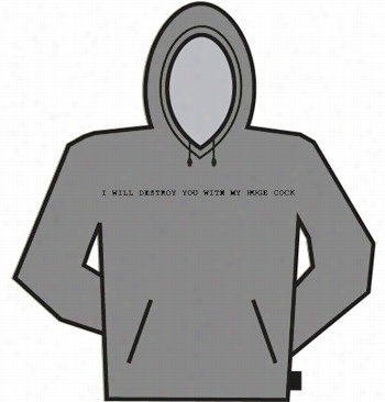 I Will Destroy You With My Huge C*ck Hoodie