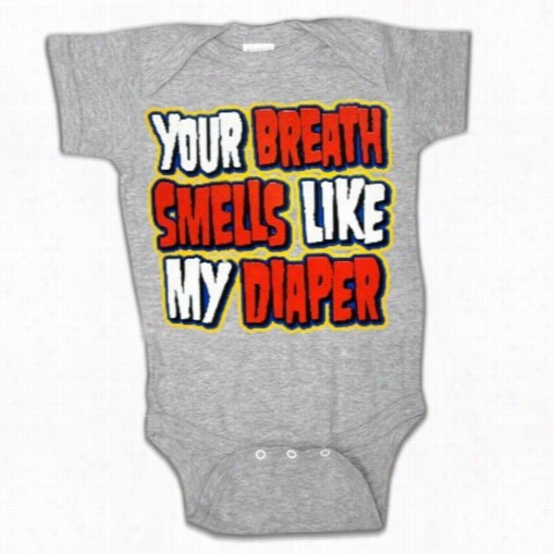 Infant Onesies - Your Breath Smeells Like My Diaper Onesie