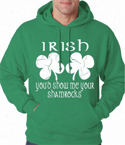 Irish You'd Show Me Your Shamrocks St. Patrick's Sunshine Adult Hoodie