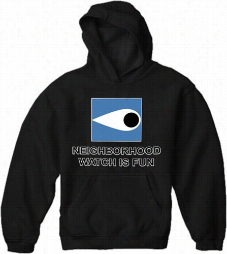 Neighborhood  Watch Is Fun Hoodie