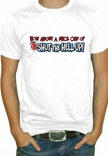 Nice Cup Of Shut The Hell Up T-shirt