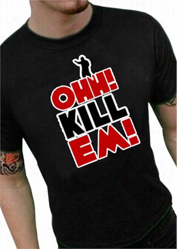 Ohh! Kill Em! Men's T-shirt