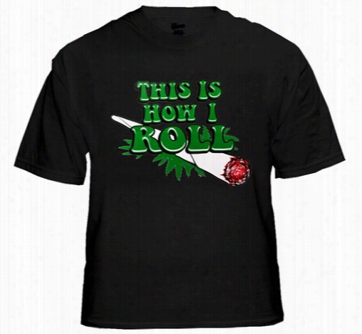 Pot Head & Stoner Tee's - This Is How  Roll Men's T-shirt