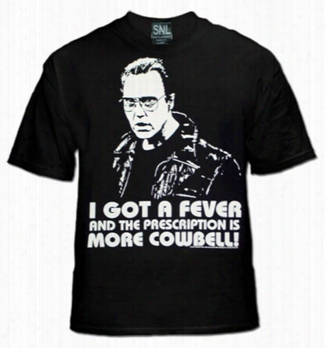 Snl I Got A Fever For More Cowbelll Christopher Walkent-shirt