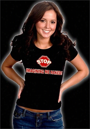 Stop Magining Me Naked Girls T-shirt