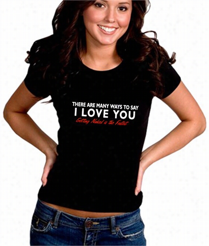 The Re Are Manny Ways To Say I Love You Girl's T-shirt