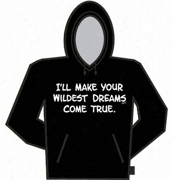 Your Wildest Dreas Come True Hoodie