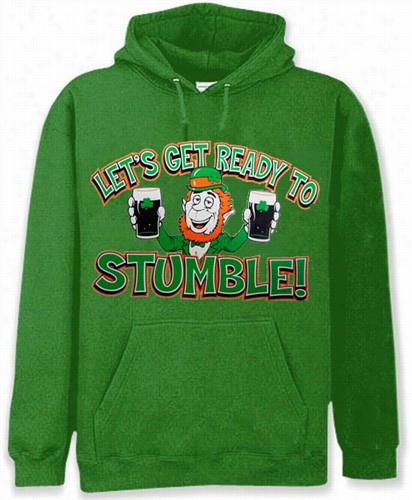 &quot;let'e Get Ready To Stumblle!&quot; Irish Hoodie