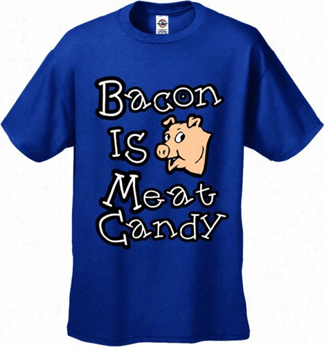 Bacon Is Meat Candy Men's T-sh Irt