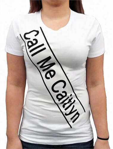 Call Me Caitlyn &quot;sash&quot; Bruce Jenner Halloween Costume Ladies T-shirt