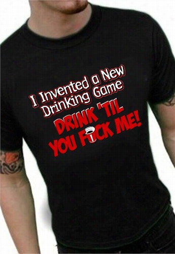 Drink Till You Fu*k Me T-shirt