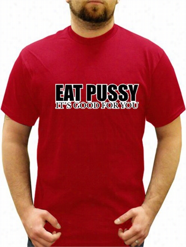 Eat Pus*y It'sgood For You T-shirt