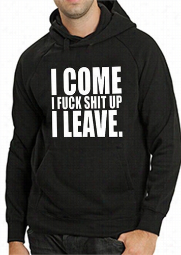 I Come I F*ck Sh*t Up I Leave Adult Hoodie