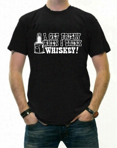 I Get Friskey When I Drink Whiskeu Mens T-shirt