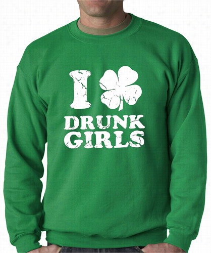 I Love Drunk Grils Adult Crewneck