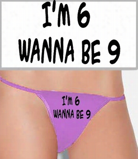 I'm 6 Wana Be 9 Thong