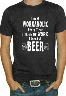 Im A Wlrkaholic Beer T-shirt