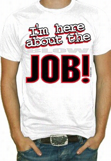 I'm Here About Thhe Bloe Job T-shirt