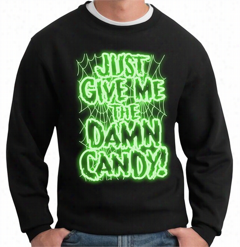 Just Give Me The Damn Candy Glo In  The Dark Adult Crewneck