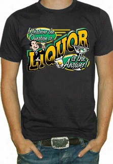 Liquor Is The Answer T--shirt