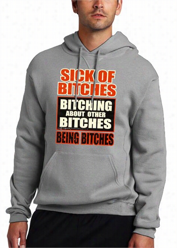 Sick Of Bitches Bitching Adult Hoodie