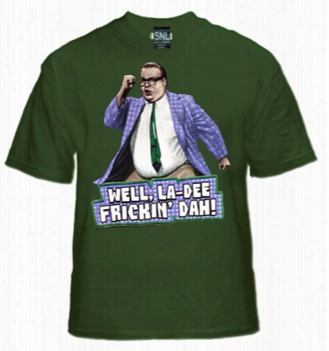 Snl La-dee Frickin Dah Chrris Farely T-shirt