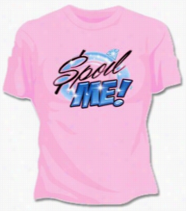 Spoil Me Girls T-sihrt