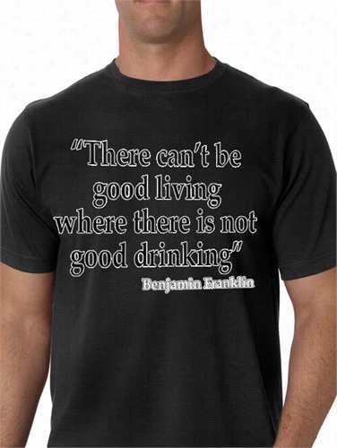 There Cant Begood Living (benjamin Franklin) Men's T-shirt