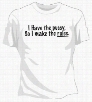 I Have The Pus*y... Girls T-Shirt