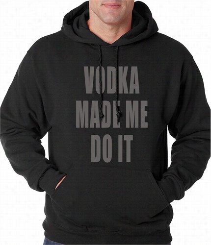 Vodka Mde Me Do It Drinking Adult Hoodie