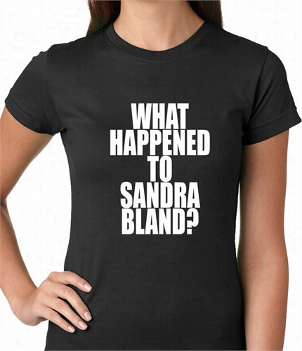 What Happened To Sandra Bland? Ladies T-sirt