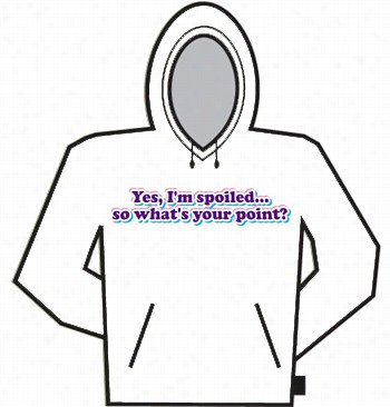 Yes I'm Spoiled Hoodie