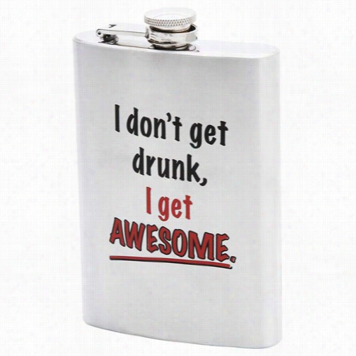 8oz I Don't Get Drunk I Get Awesome Stainless Steel Flask