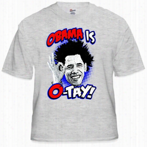 Barack Obama &quot;obama Is O-tay&quot; T- Shirt