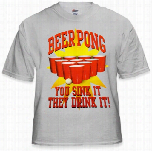 Bewr Pong &quot;you Sink It They Drink It&quott; T-shirt