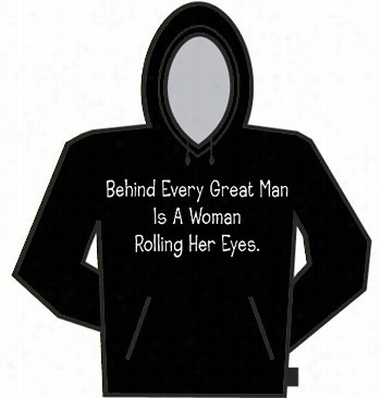 Behind  Every Great Man Is A Woman Rolling Her Eyes Oodie