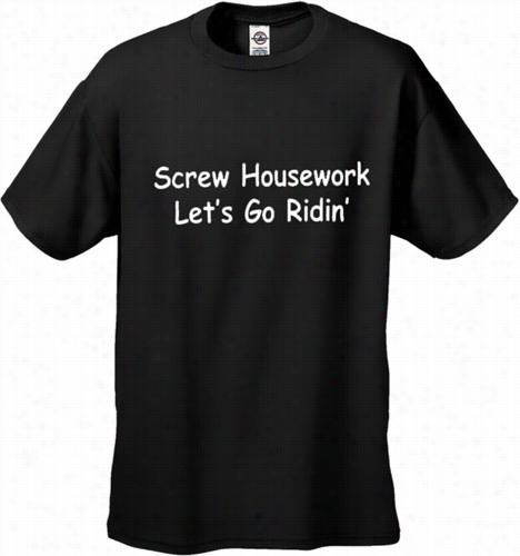 Biker Shir Ts - Screw Housework Le's Go Ridin' Men's T-shirt