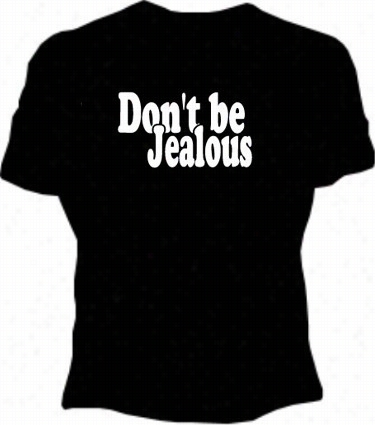 Don't Be Jealous Girls T-sihrt